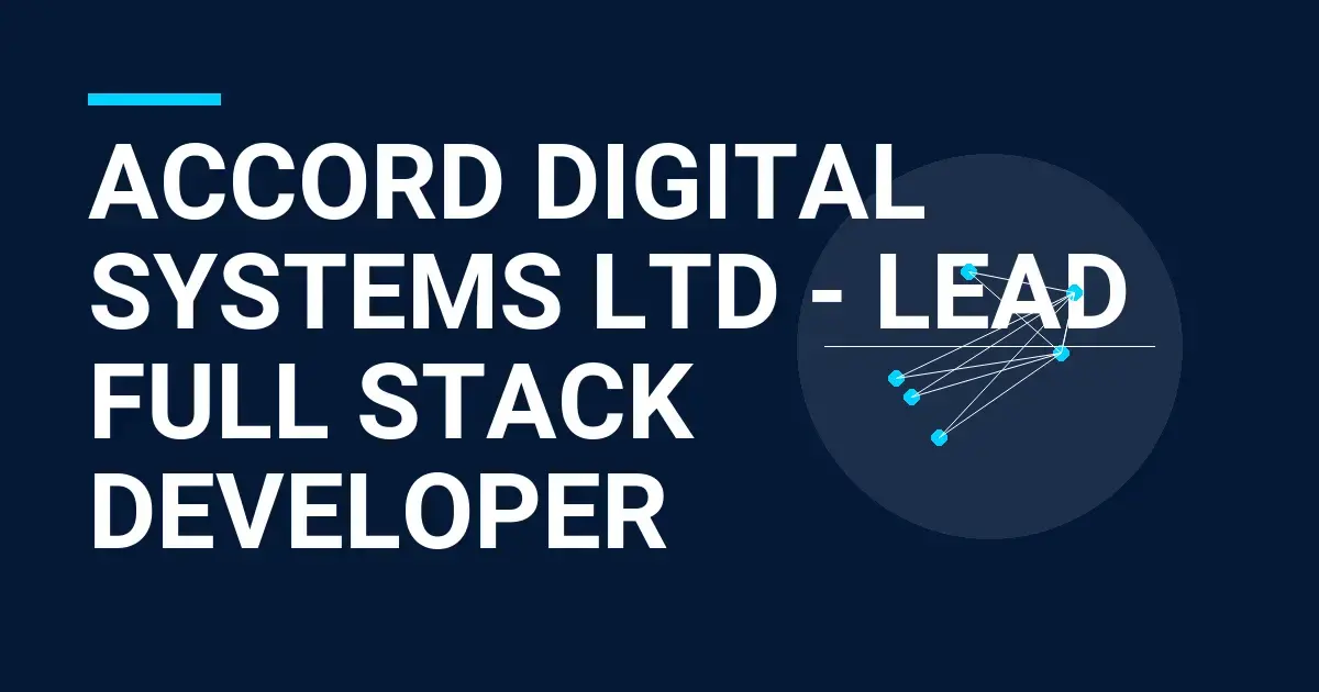 Accord Digital Systems Ltd - Lead Full Stack Developer