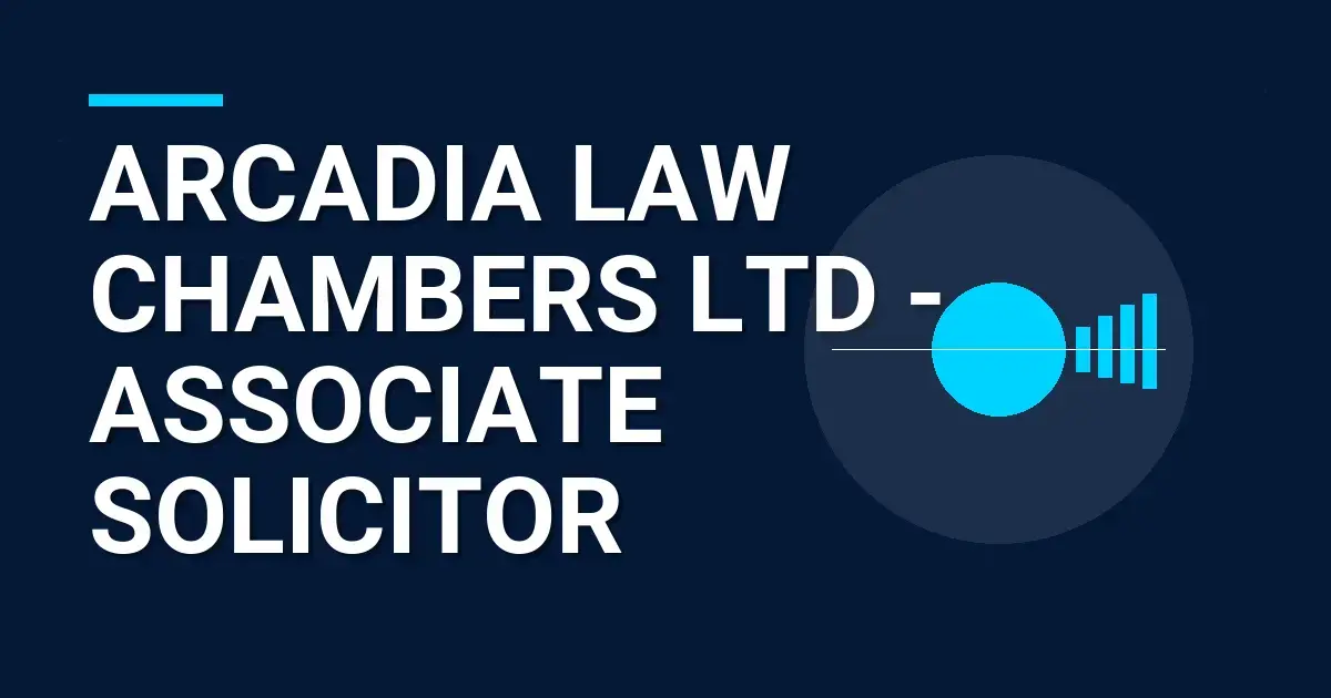 Arcadia Law Chambers Ltd - Associate Solicitor