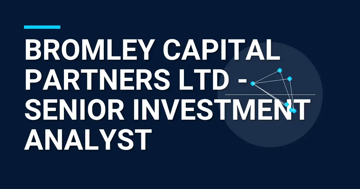Bromley Capital Partners Ltd - Senior Investment Analyst