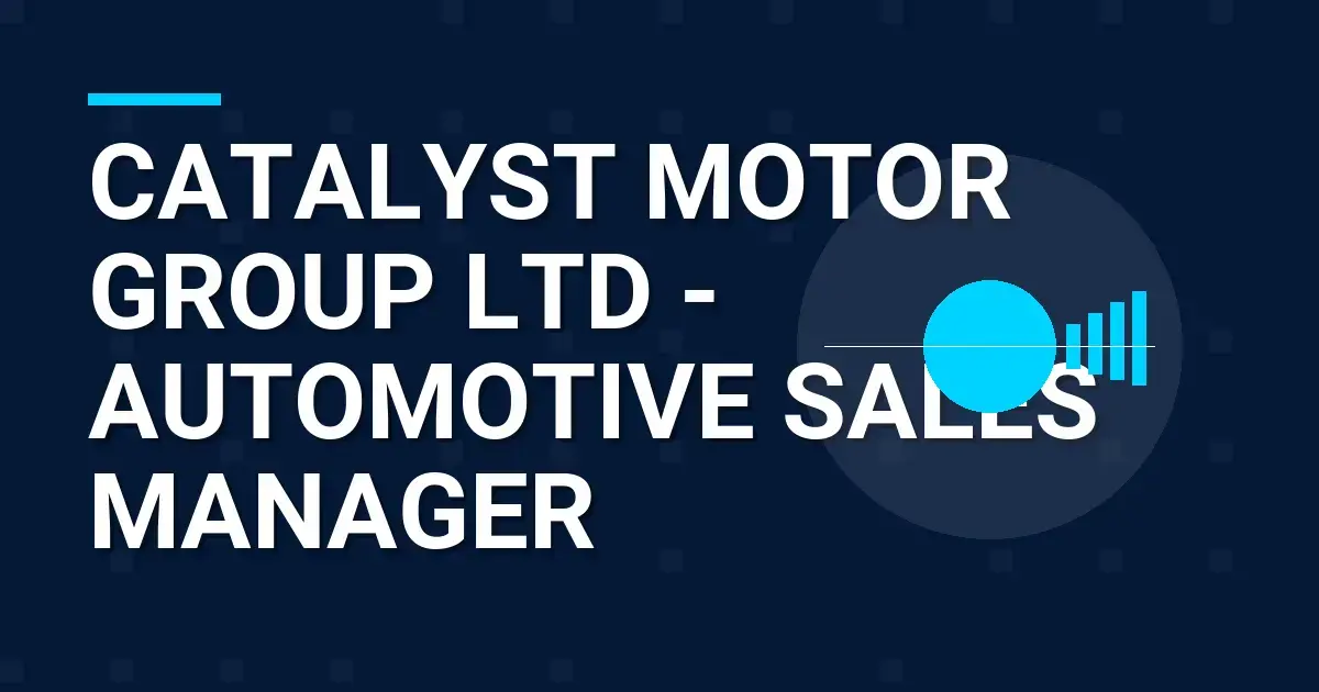 Catalyst Motor Group Ltd - Automotive Sales Manager