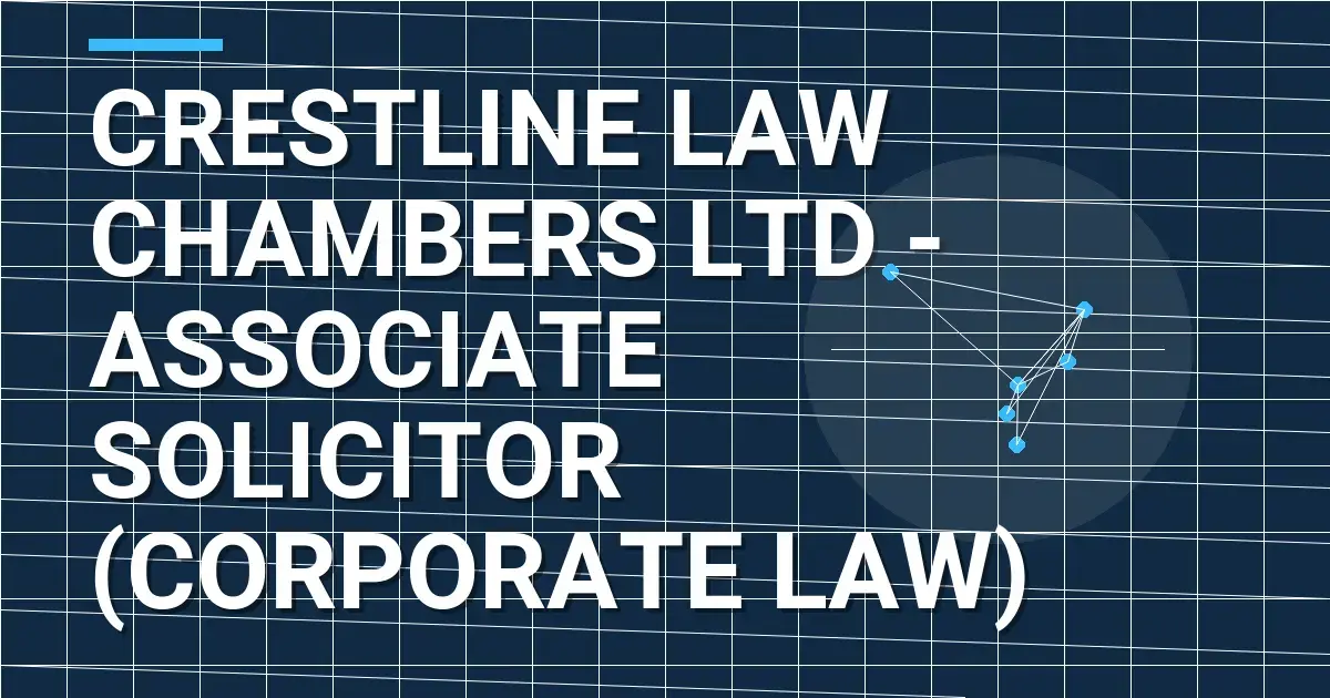 Crestline Law Chambers Ltd - Associate Solicitor (Corporate Law)