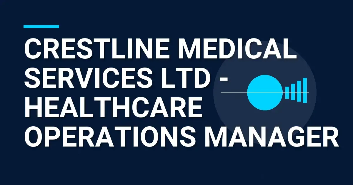 Crestline Medical Services Ltd - Healthcare Operations Manager