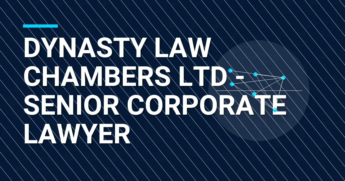 Dynasty Law Chambers Ltd - Senior Corporate Lawyer
