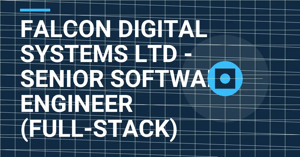Falcon Digital Systems Ltd - Senior Software Engineer (Full-Stack)