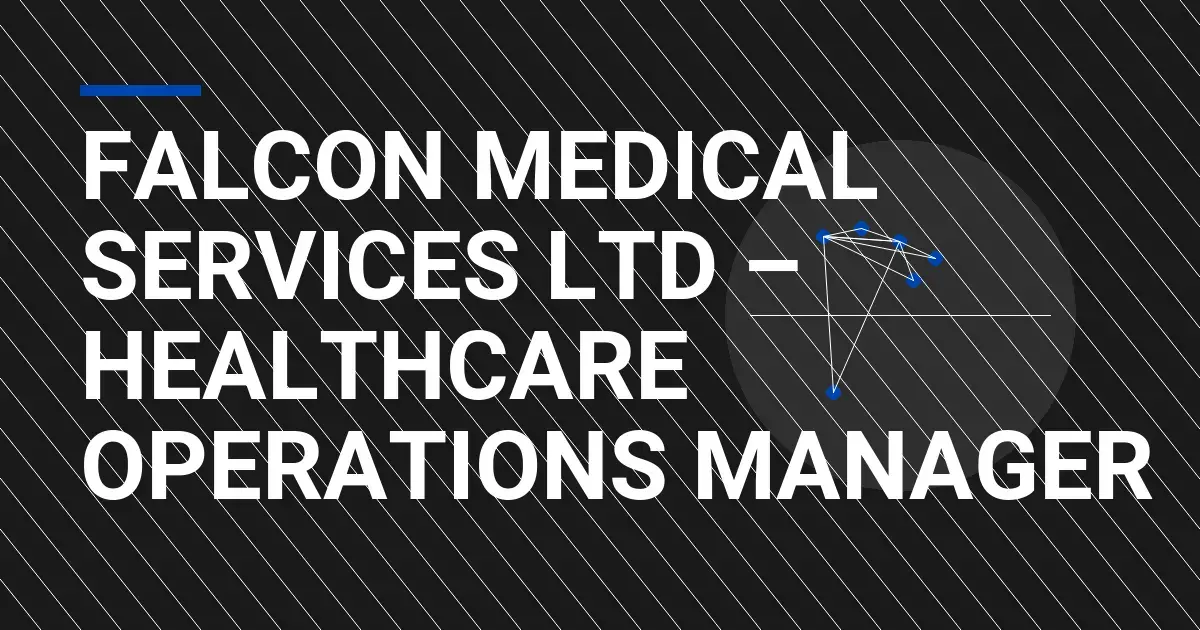 Falcon Medical Services Ltd – Healthcare Operations Manager