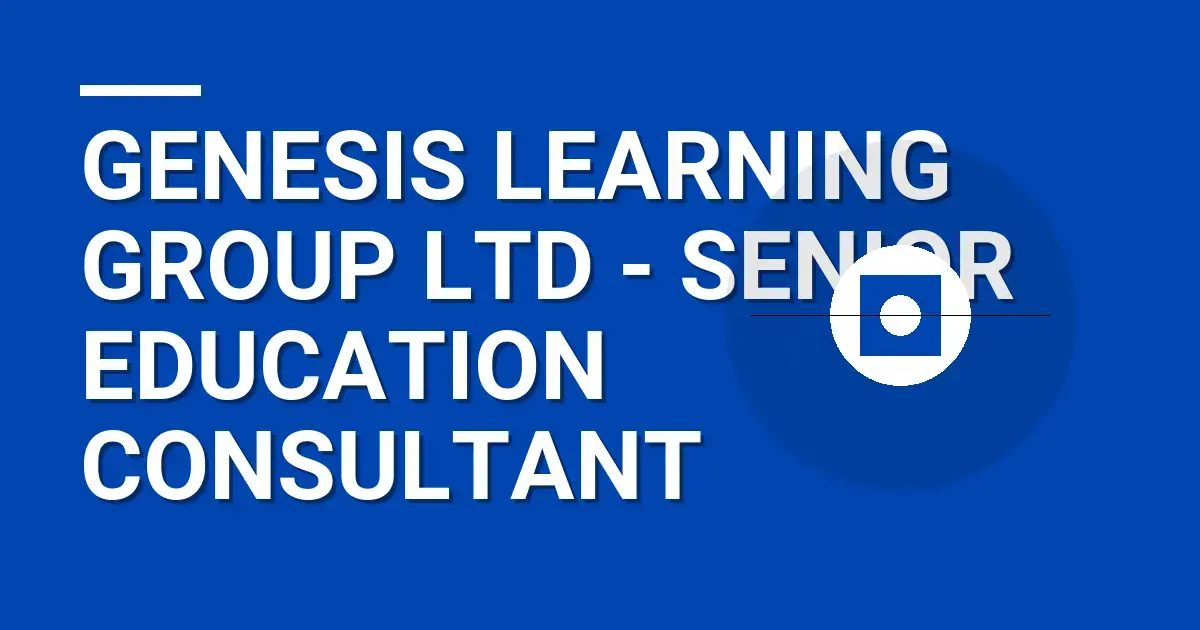 Genesis Learning Group Ltd - Senior Education Consultant