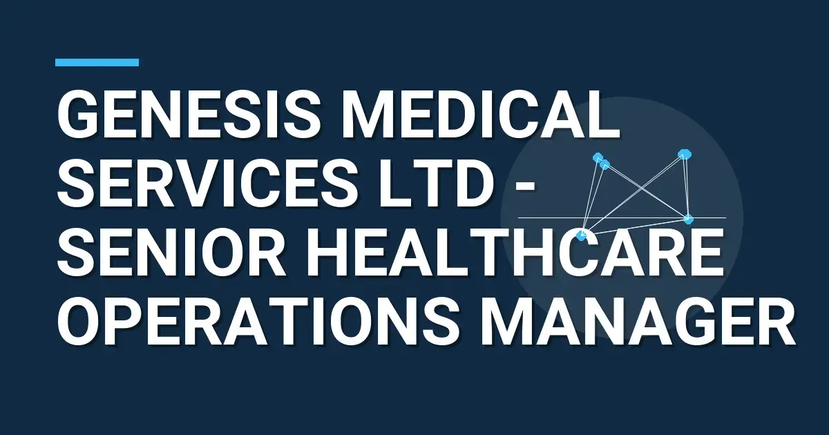 Genesis Medical Services Ltd - Senior Healthcare Operations Manager
