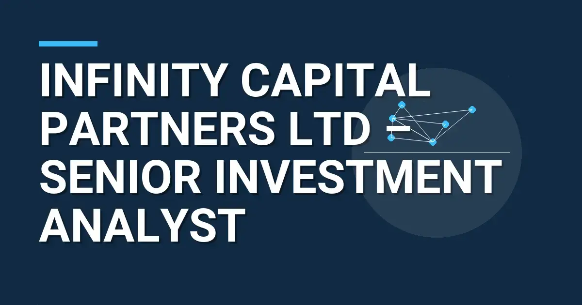 Infinity Capital Partners Ltd – Senior Investment Analyst
