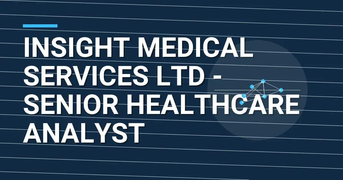 Insight Medical Services Ltd - Senior Healthcare Analyst