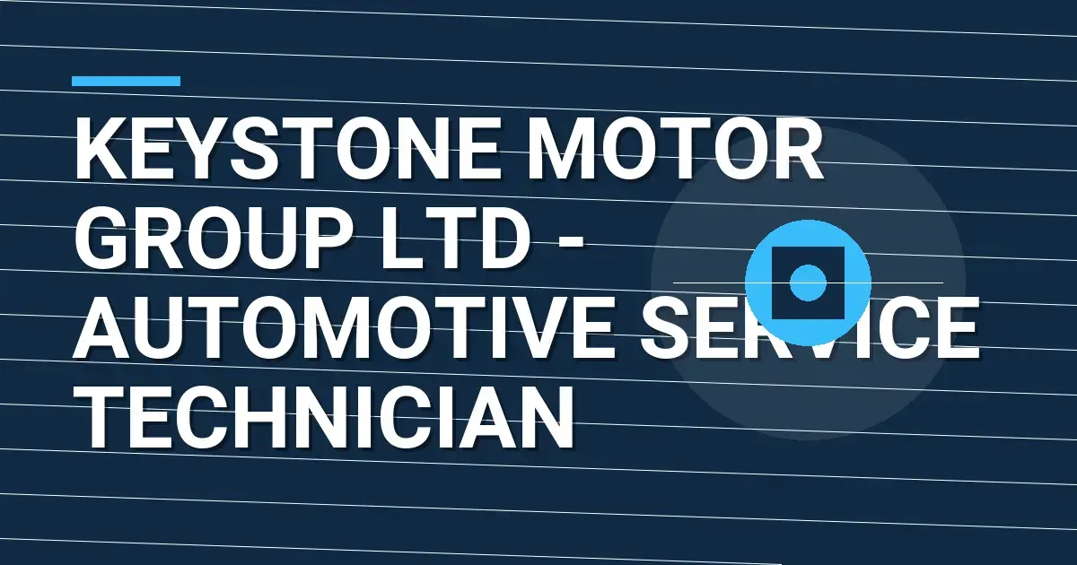 Keystone Motor Group Ltd - Automotive Service Technician