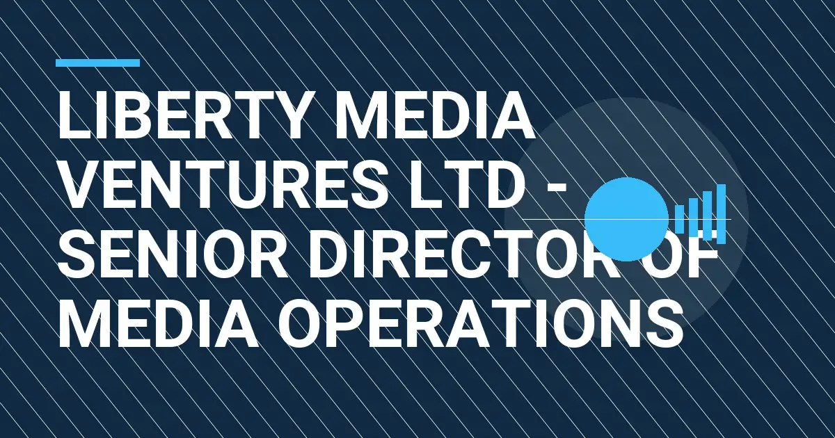 Liberty Media Ventures Ltd - Senior Director of Media Operations