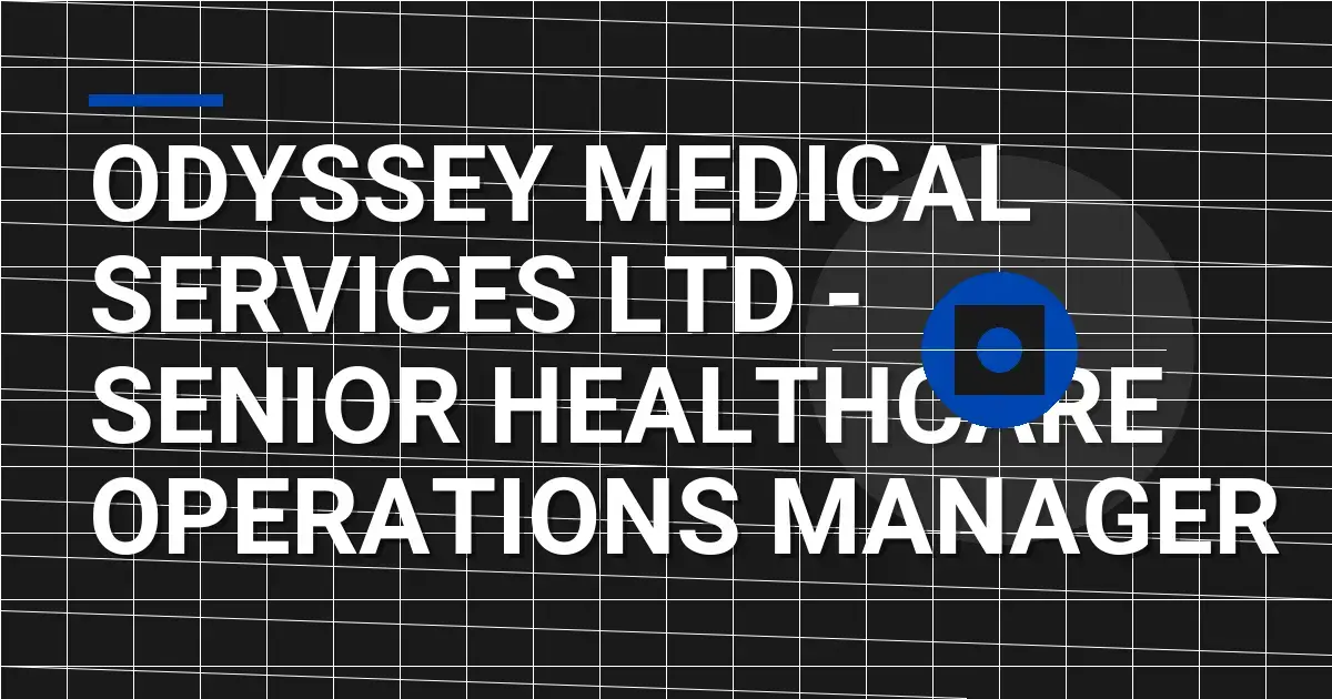 Odyssey Medical Services Ltd - Senior Healthcare Operations Manager