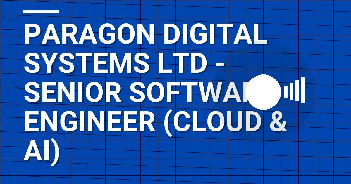 Paragon Digital Systems Ltd - Senior Software Engineer (Cloud & AI)