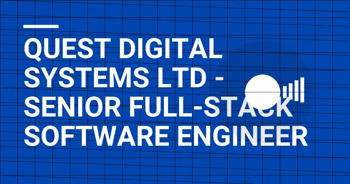 Quest Digital Systems Ltd - Senior Full-Stack Software Engineer