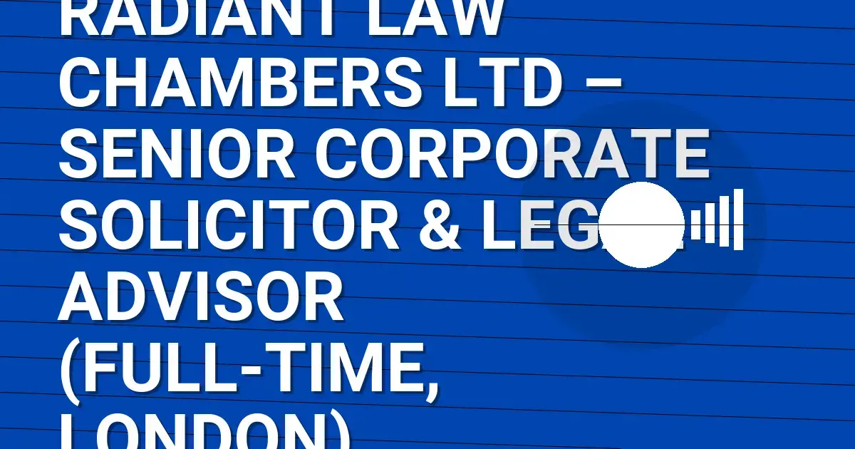 Radiant Law Chambers Ltd – Senior Corporate Solicitor & Legal Advisor (Full-Time, London)