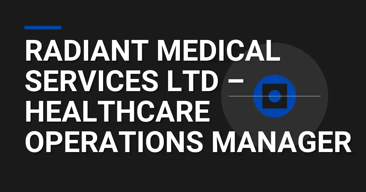Radiant Medical Services Ltd – Healthcare Operations Manager
