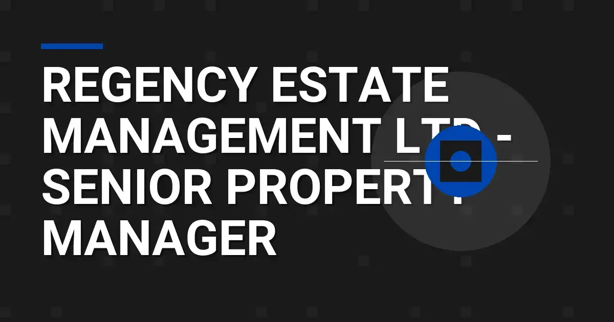 Regency Estate Management Ltd - Senior Property Manager