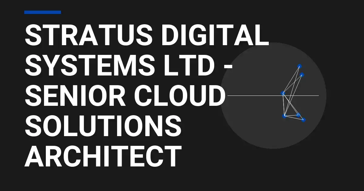 Stratus Digital Systems Ltd - Senior Cloud Solutions Architect