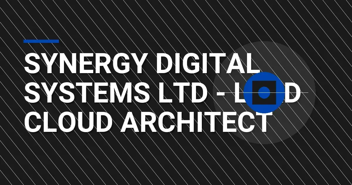 Synergy Digital Systems Ltd - Lead Cloud Architect