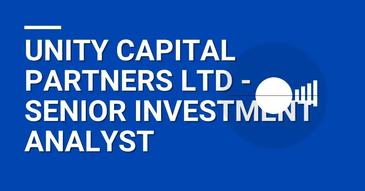 Unity Capital Partners Ltd - Senior Investment Analyst