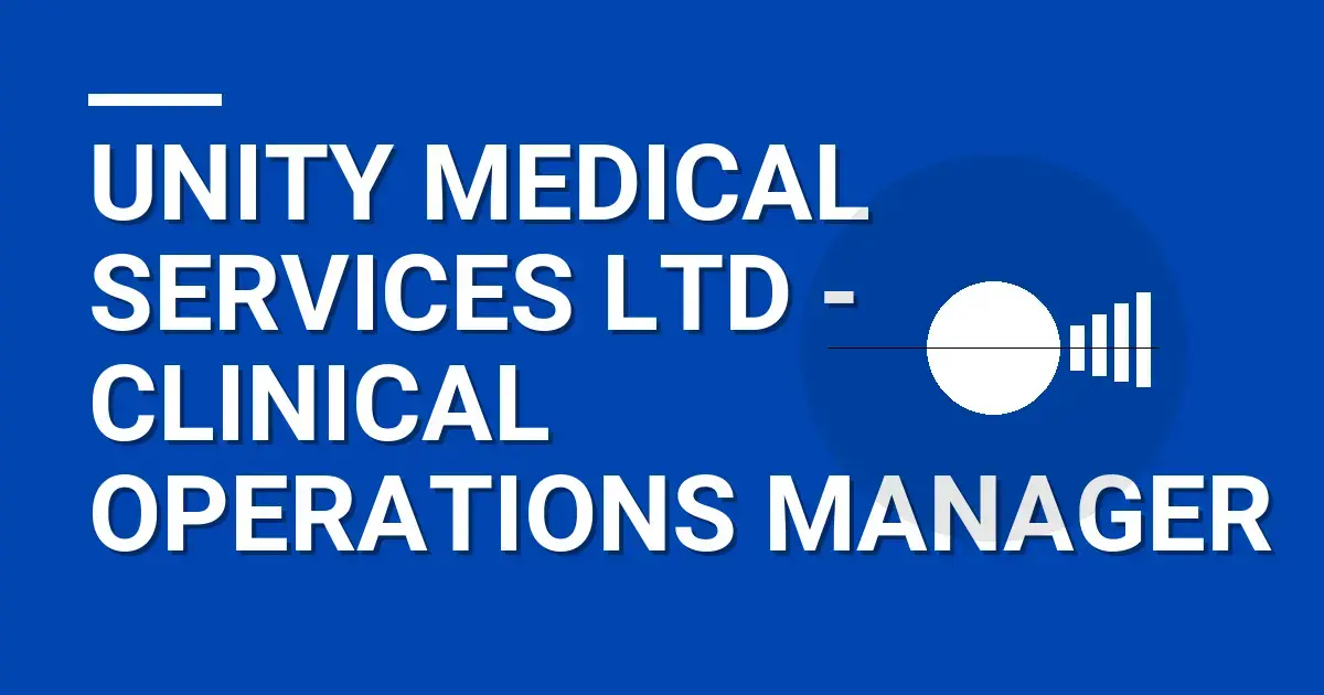 Unity Medical Services Ltd - Clinical Operations Manager