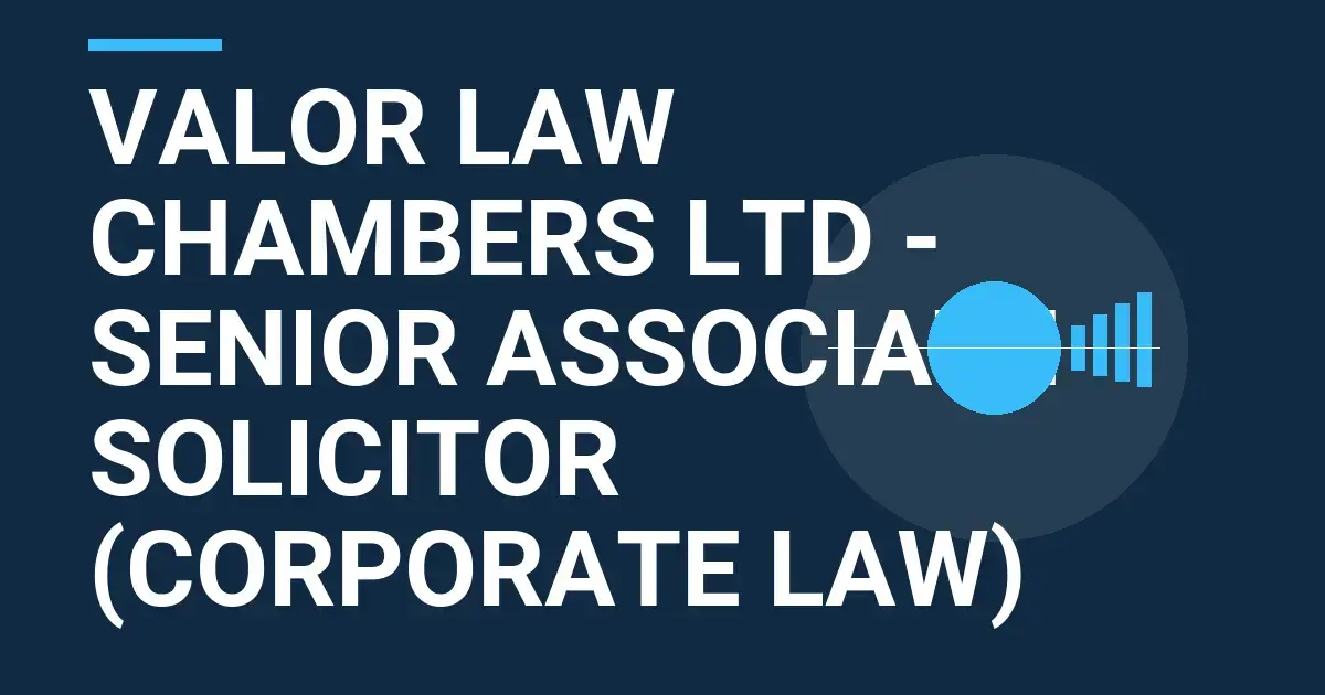 Valor Law Chambers Ltd - Senior Associate Solicitor (Corporate Law)