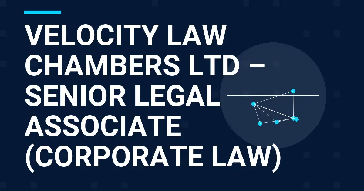 Velocity Law Chambers Ltd – Senior Legal Associate (Corporate Law)