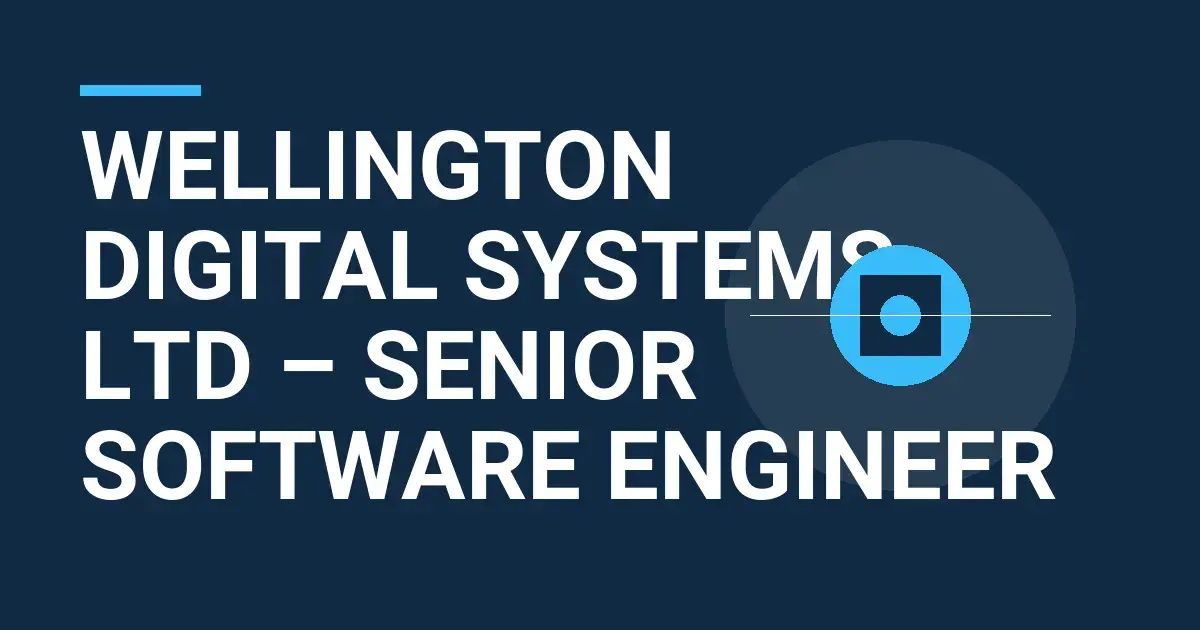 Wellington Digital Systems Ltd – Senior Software Engineer