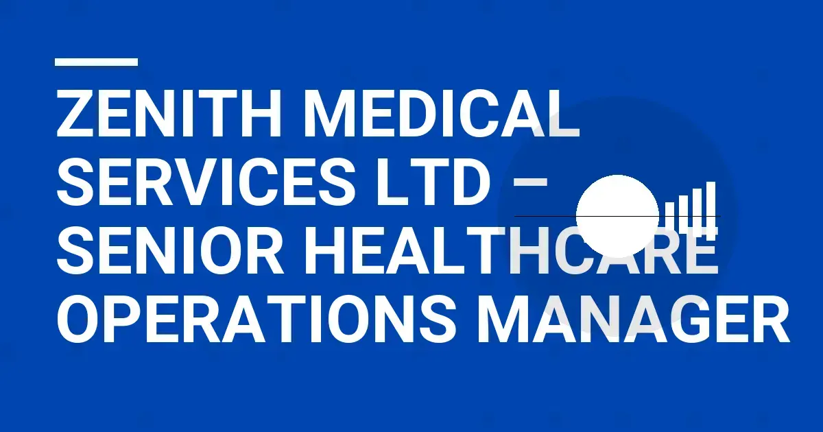 Zenith Medical Services Ltd – Senior Healthcare Operations Manager