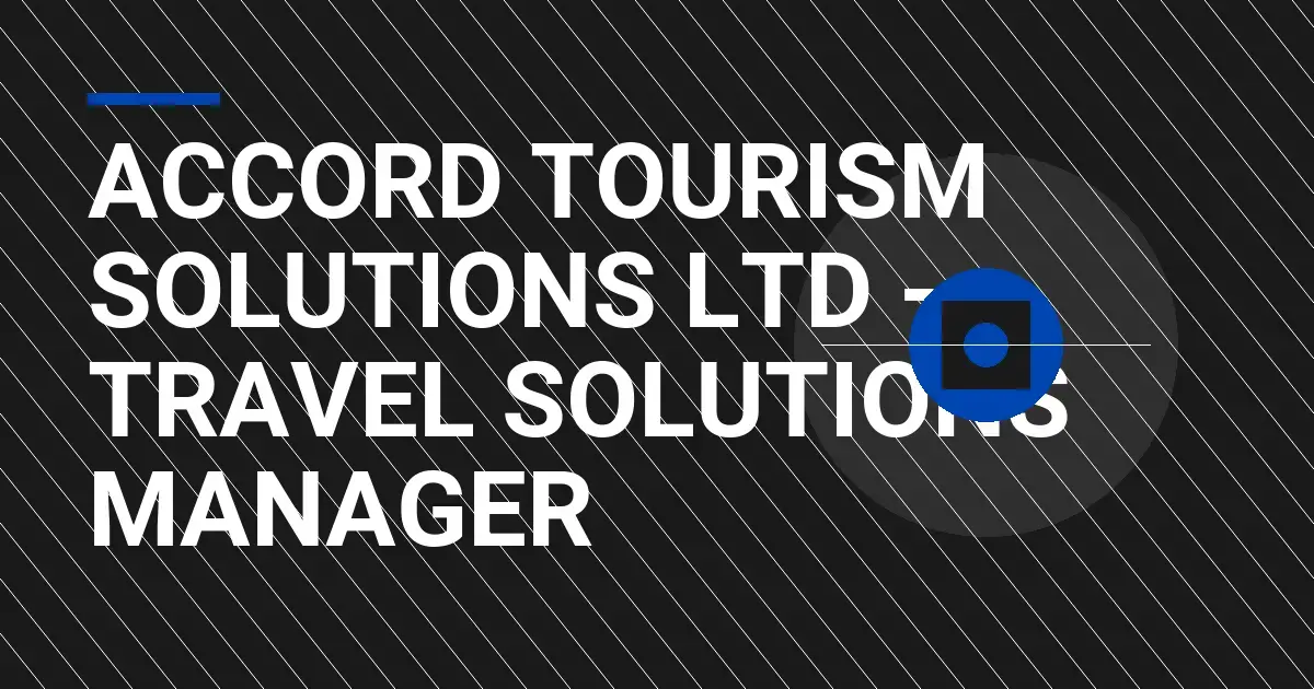 Accord Tourism Solutions Ltd - Travel Solutions Manager
