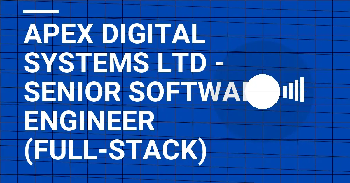 Apex Digital Systems Ltd - Senior Software Engineer (Full-Stack)