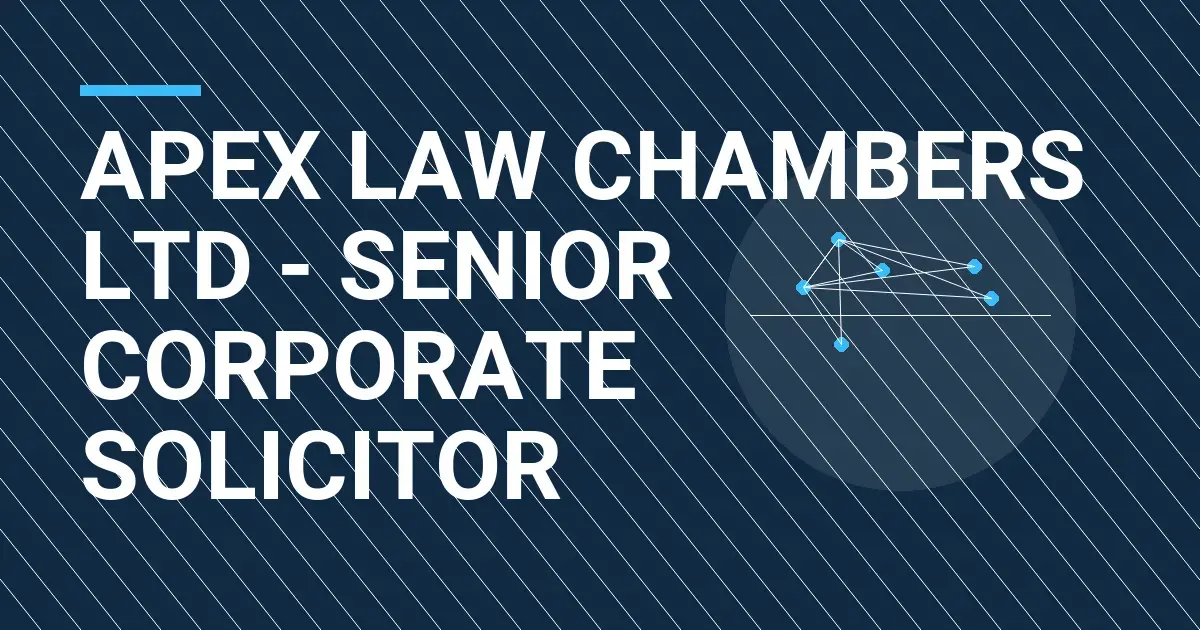 Apex Law Chambers Ltd - Senior Corporate Solicitor