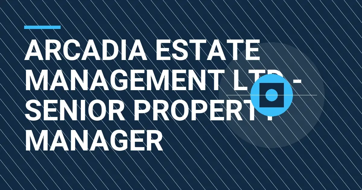 Arcadia Estate Management Ltd - Senior Property Manager