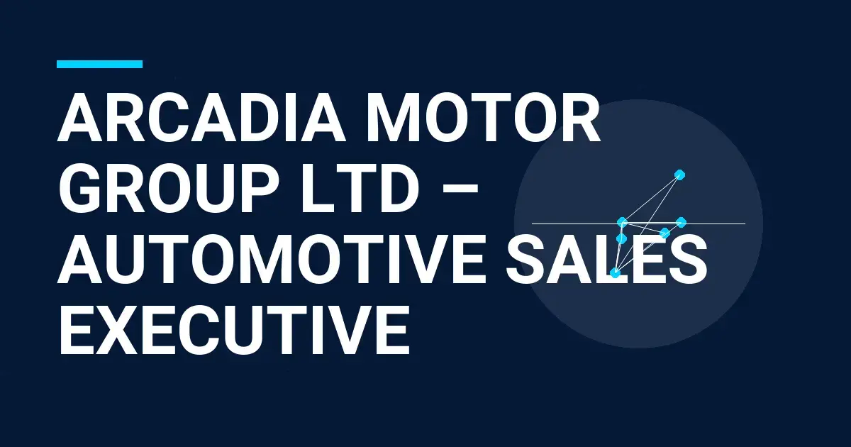 Arcadia Motor Group Ltd – Automotive Sales Executive