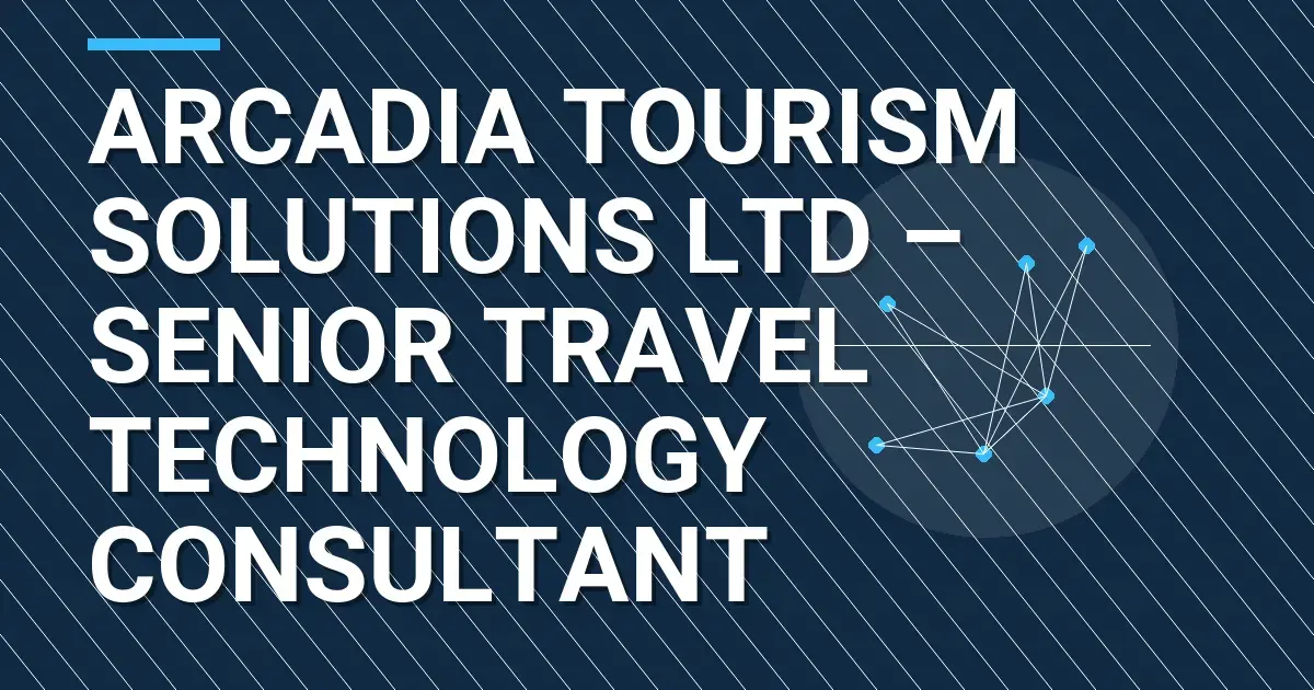 Arcadia Tourism Solutions Ltd – Senior Travel Technology Consultant