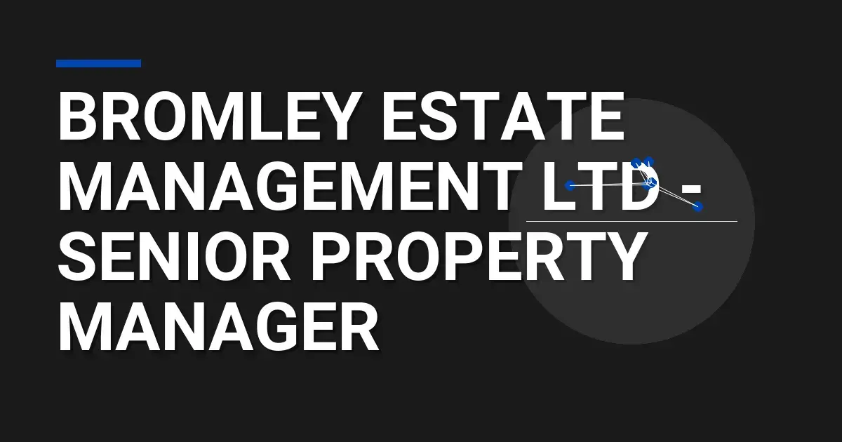 Bromley Estate Management Ltd - Senior Property Manager