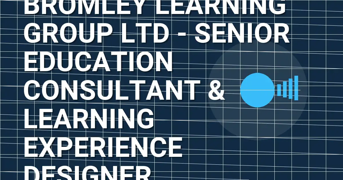 Bromley Learning Group Ltd - Senior Education Consultant & Learning Experience Designer