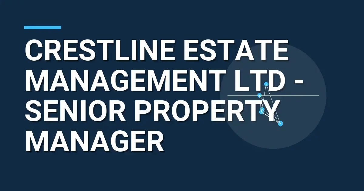 Crestline Estate Management Ltd - Senior Property Manager