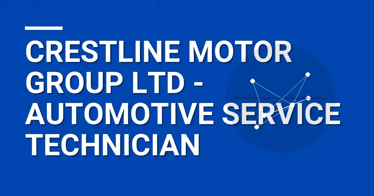 Crestline Motor Group Ltd - Automotive Service Technician