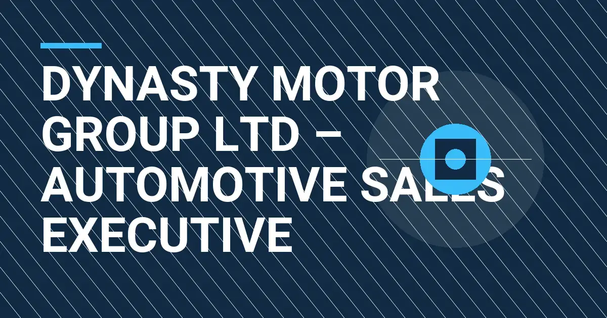 Dynasty Motor Group Ltd – Automotive Sales Executive