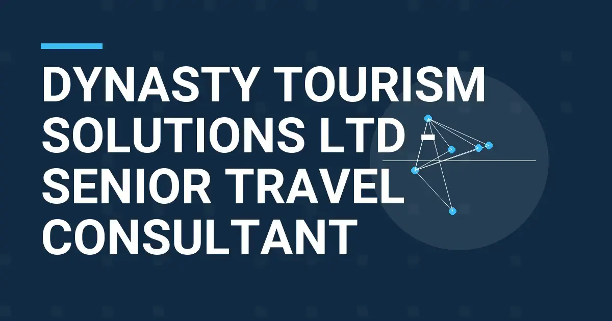 Dynasty Tourism Solutions Ltd - Senior Travel Consultant
