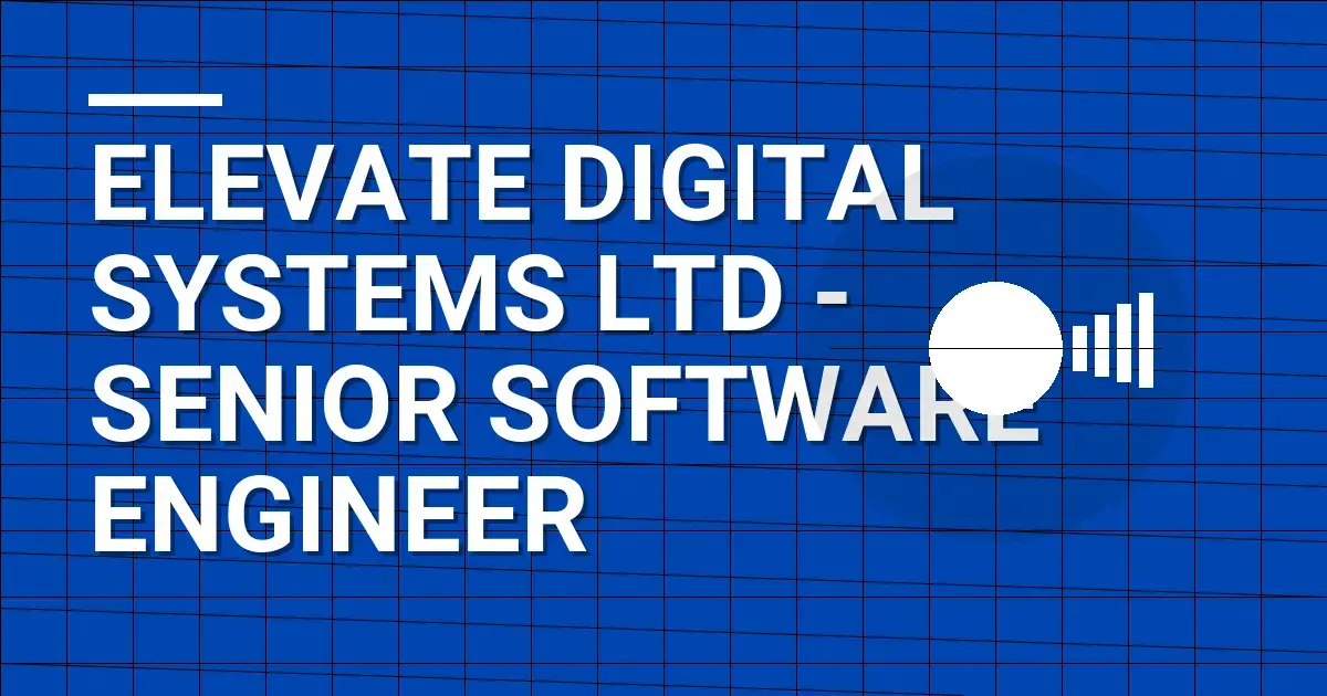 Elevate Digital Systems Ltd - Senior Software Engineer