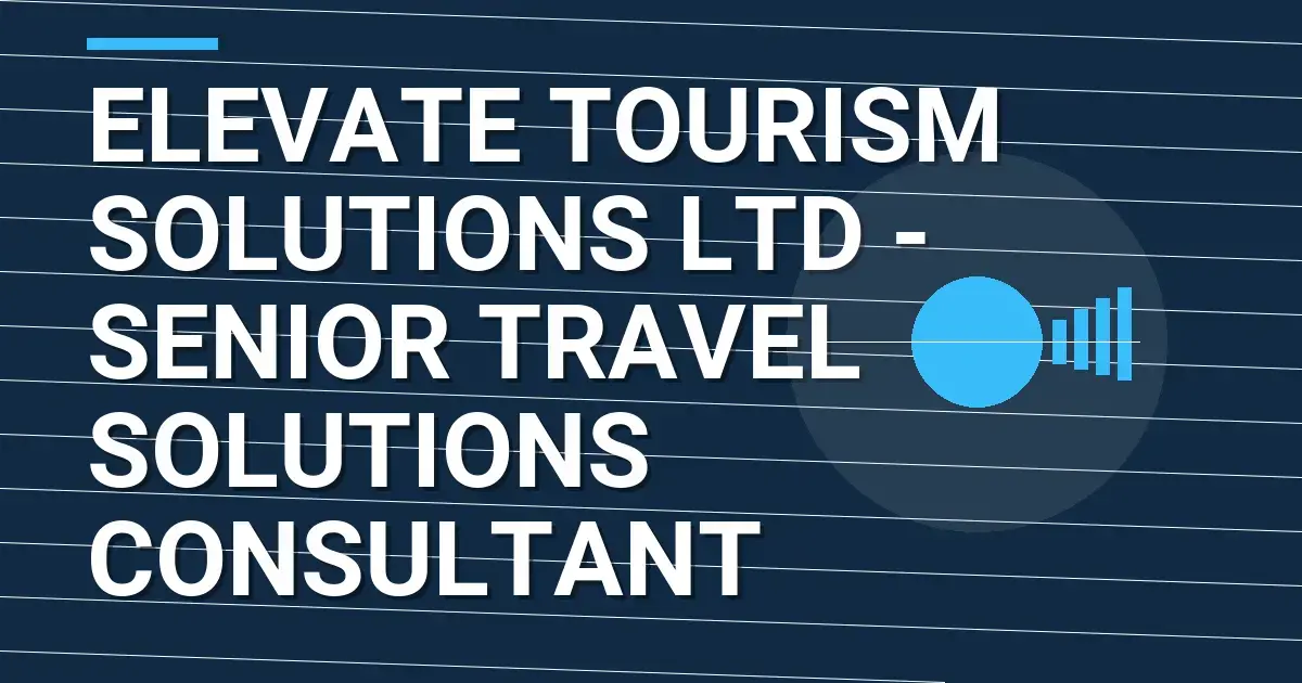Elevate Tourism Solutions Ltd - Senior Travel Solutions Consultant