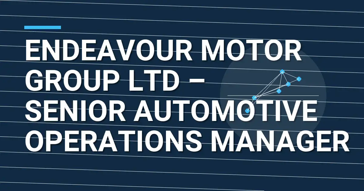 Endeavour Motor Group Ltd – Senior Automotive Operations Manager