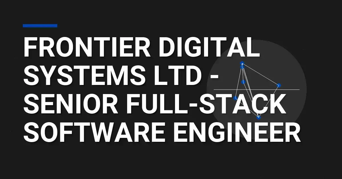 Frontier Digital Systems Ltd - Senior Full-Stack Software Engineer