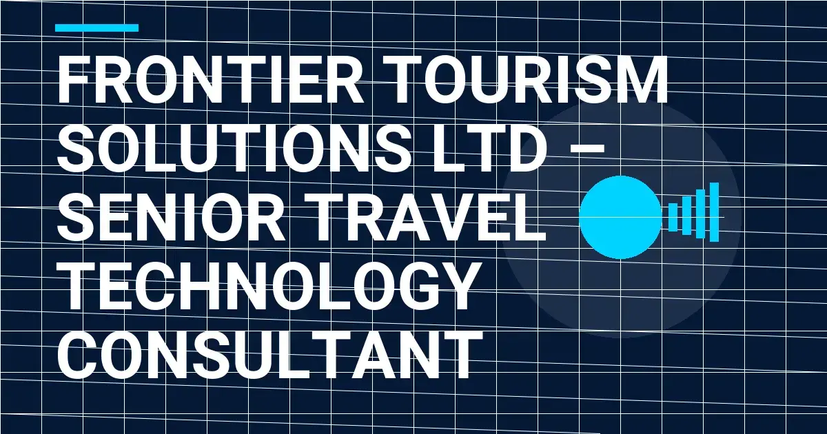 Frontier Tourism Solutions Ltd – Senior Travel Technology Consultant
