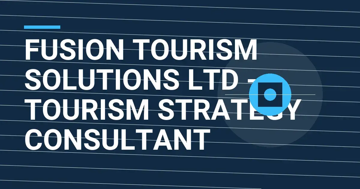 Fusion Tourism Solutions Ltd - Tourism Strategy Consultant