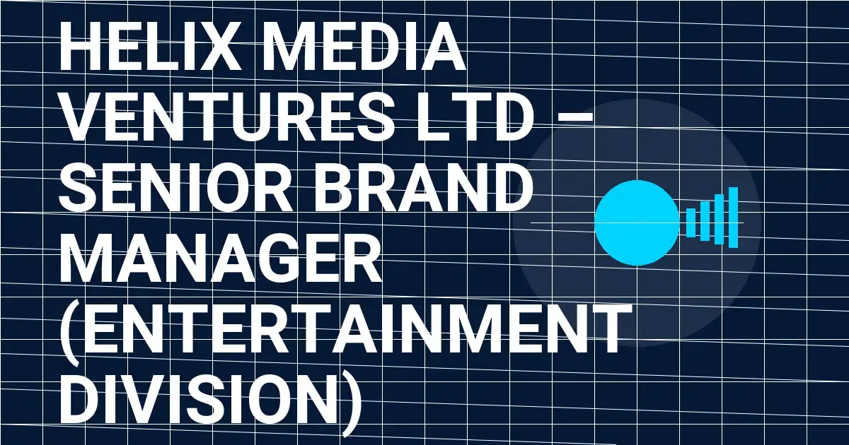 Helix Media Ventures Ltd – Senior Brand Manager (Entertainment Division)