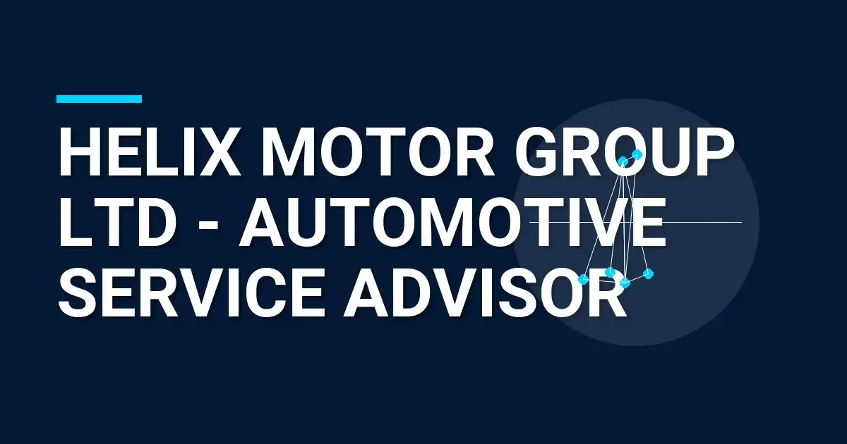 Helix Motor Group Ltd - Automotive Service Advisor
