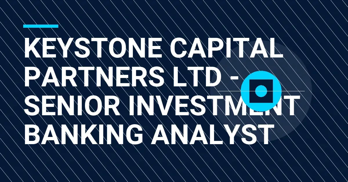 Keystone Capital Partners Ltd - Senior Investment Banking Analyst